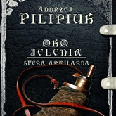 Audiobook Oko jelenia. Tom 6: Sfera Armilarna  - autor Andrzej Pilipiuk   - czyta Maciej Kowalik