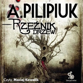 Audiobook Rzeźnik drzew  - autor Andrzej Pilipiuk   - czyta Maciej Kowalik