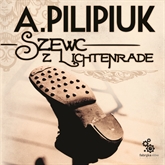 Audiobook Szewc z Lichtenrade  - autor Andrzej Pilipiuk   - czyta Maciej Kowalik