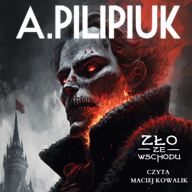 Audiobook Zło ze wschodu  - autor Andrzej Pilipiuk   - czyta Maciej Kowalik