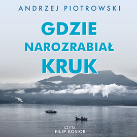 Audiobook Gdzie narozrabiał kruk  - autor Andrzej Piotrowski   - czyta Filip Kosior