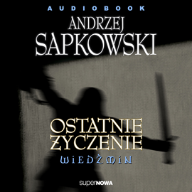 Audiobook Wiedźmin 1.6 - Ostatnie życzenie  - autor Andrzej Sapkowski   - czyta zespół aktorów
