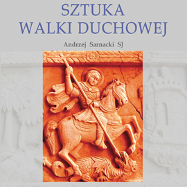Audiobook Sztuka walki duchowej  - autor Andrzej Sarnacki SJ   - czyta Andrzej Sarnacki SJ