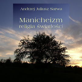Audiobook Manicheizm. Religia światłości  - autor Andrzej Juliusz Sarwa   - czyta Bogumił Ostryński