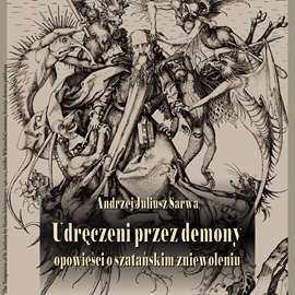 Audiobook Udręczeni przez demony  - autor Andrzej Sarwa   - czyta Bogumił Ostryński