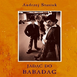 Audiobook Jadąc do Babadag  - autor Andrzej Stasiuk   - czyta Jacek Kiss