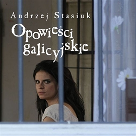 Audiobook Opowieści Galicyjskie  - autor Andrzej Stasiuk   - czyta Krzysztof Kołbasiuk