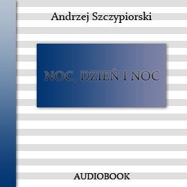 Audiobook Noc, dzień i noc  - autor Andrzej Szczypiorski   - czyta Ksawery Jasieński