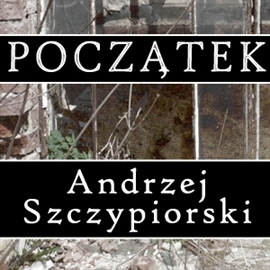 Audiobook Początek  - autor Andrzej Szczypiorski   - czyta Zbigniew Zapasiewicz