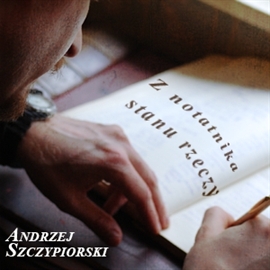Audiobook Z notatnika stanu rzeczy  - autor Andrzej Szczypiorski   - czyta Henryk Machalica