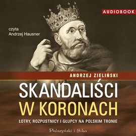 Audiobook Skandaliści w koronach  - autor Andrzej Zieliński   - czyta Andrzej Hausner