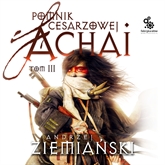 Audiobook Pomnik cesarzowej Achai t.3  - autor Andrzej Ziemiański   - czyta Wojciech Żołądkowicz