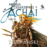 Audiobook Pomnik cesarzowej Achai t.4  - autor Andrzej Ziemiański   - czyta Wojciech Żołądkowicz