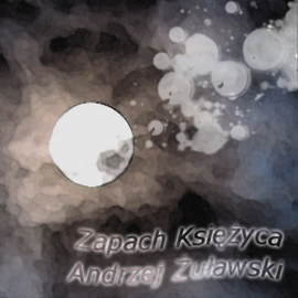 Audiobook Zapach księżyca  - autor Andrzej Żuławski  
