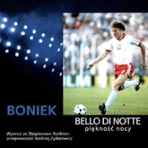 Audiobook Zbigniew Boniek - Bello Di Notte Piękność Nocy  - autor Andrzej Zydorowicz   - czyta zespół aktorów
