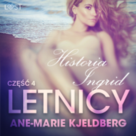 Audiobook Letnicy 4: Historia Ingrid - opowiadanie erotyczne  - autor Ane-Marie Kjeldberg   - czyta Joanna Domańska
