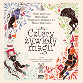 Audiobook Cztery żywioły magii  - autor Aneta Jadowska;Magdalena Kubasiewicz;Marta Kisiel;Milena Wójtowicz   - czyta zespół aktorów