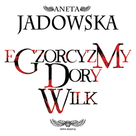 Audiobook Egzorcyzmy Dory Wilk  - autor Aneta Jadowska   - czyta Katarzyna Bagniewska