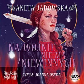 Audiobook Na wojnie nie ma niewinnych   - autor Aneta Jadowska   - czyta Joanna Osyda