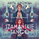 Audiobook Szamańskie tango  - autor Aneta Jadowska   - czyta Marcin Popczyński
