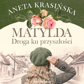 Audiobook Matylda. Droga ku przyszłości  - autor Aneta Krasińska   - czyta Kaja Walden