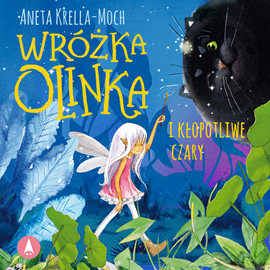 Audiobook Wróżka Olinka i kłopotliwe czary  - autor Aneta Krella-Moch   - czyta Julia Łukowiak