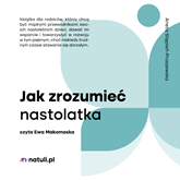 Audiobook Jak zrozumieć nastolatka  - autor Aneta Stępień-Proszewska   - czyta Ewa Makomaska