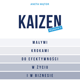 Audiobook Kaizen. Małymi krokami do efektywności w życiu i w biznesie  - autor Aneta Wątor   - czyta Aneta Wątor