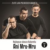 Audiobook Najlepsze skecze Kabaretu Ani Mru-Mru cz.2  - autor Ani Mru-Mru   - czyta zespół aktorów