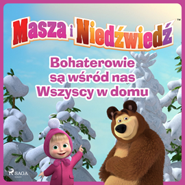 Audiobook Masza i Niedźwiedź - Bohaterowie są wśród nas - Wszyscy w domu  - autor Animaccord Ltd   - czyta Agata Elsner
