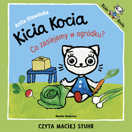 Audiobook Kicia Kocia. Co zasiejemy w ogródku?  - autor Anita Głowińska   - czyta Maciej Stuhr