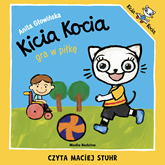 Audiobook Kicia Kocia gra w piłkę  - autor Anita Głowińska   - czyta Maciej Stuhr