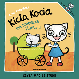 Audiobook Kicia Kocia ma braciszka Nunusia  - autor Anita Głowińska   - czyta Maciej Stuhr