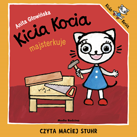 Audiobook Kicia Kocia majsterkuje  - autor Anita Głowińska   - czyta Maciej Stuhr