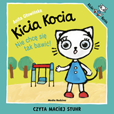 Audiobook Kicia Kocia. Nie chcę się tak bawić  - autor Anita Głowińska   - czyta Maciej Stuhr