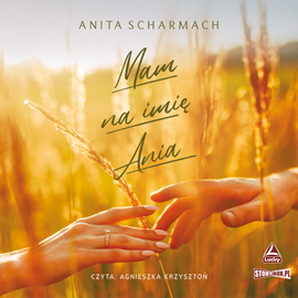 Audiobook Mam na imię Ania  - autor Anita Scharmach   - czyta Agnieszka Krzysztoń