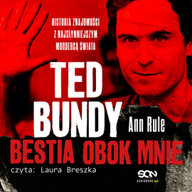Audiobook Ted Bundy. Bestia obok mnie. Historia znajomości z najsłynniejszym mordercą świata  - autor Ann Rule   - czyta Laura Breszka