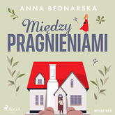 Audiobook Między pragnieniami  - autor Anna Bednarska   - czyta Masza Bogucka