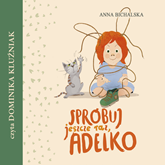 Audiobook Spróbuj jeszcze raz, Adelko  - autor Anna Bichalska   - czyta Dominika Kluźniak