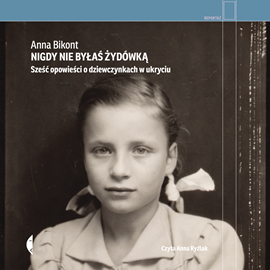 Audiobook Nigdy nie byłaś Żydówką  - autor Anna Bikont   - czyta Anna Ryźlak