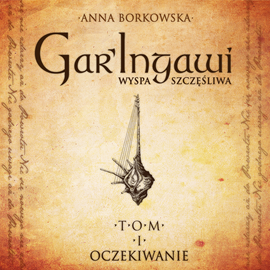 Audiobook Gar'Ingawi Wyspa Szczęśliwa. Oczekiwanie  - autor Anna Borkowska   - czyta Jarosław Kopaczewski