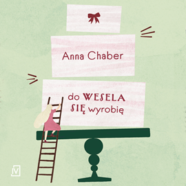 Audiobook Do wesela się wyrobię  - autor Anna Chaber   - czyta Marta Markowicz