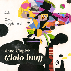 Audiobook Ciało huty  - autor Anna Cieplak   - czyta Magda Karel