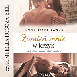 Audiobook Zamień mnie w krzyk  - autor Anna Dąbrowska   - czyta Mirella Rogoza-Biel