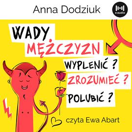 Audiobook Wady mężczyzn. Wyplenić, zrozumieć, polubić?  - autor Anna Dodziuk   - czyta Ewa Abart