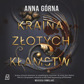 Audiobook Kraina złotych kłamstw  - autor Anna Górna   - czyta Janusz Zadura