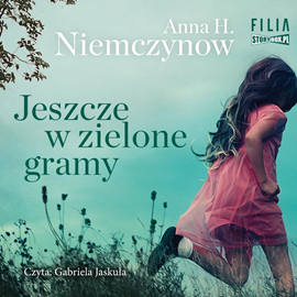 Audiobook Jeszcze w zielone gramy  - autor Anna Harłukowicz-Niemczynow   - czyta Gabriela Jaskuła