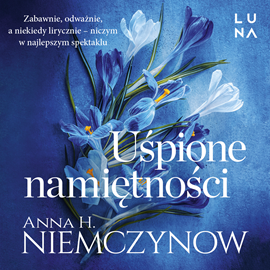 Audiobook Uśpione namiętności  - autor Anna H. Niemczynow   - czyta Anna Matusiak