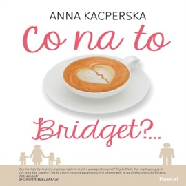 Audiobook Co na to Bridget?  - autor Anna Kacperska   - czyta Magda Warzecha