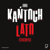 Audiobook Lato utraconych  - autor Anna Kańtoch   - czyta Aleksandra Justa